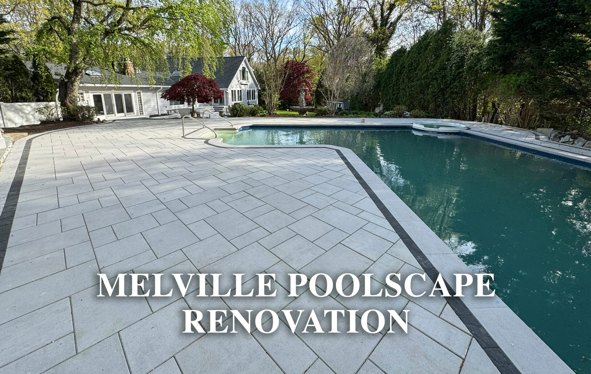 A backyard swimming pool with new light-colored pavers, surrounded by trees and a house in the background. Text reads "Melville Poolscape Renovation.